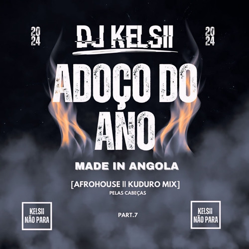 Dj Kelsii | ADOÇO DO ANO (Afrohouse & Kuduro Mix) KELSII NÃO PARA [Part 7]