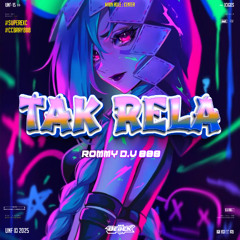 TAK RELA #SuperExc [ BEBEK REMIX X ROMMY D.V ]#CCBRAY888