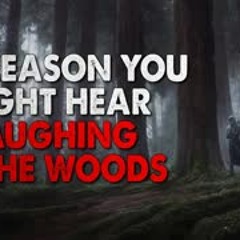 "The Reason Why You Might Hear Laughing In The Woods" Creepypasta