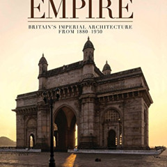 [GET] EPUB 📫 The Age of Empire: Britain's Imperial Architecture by  Clive Aslet EBOO