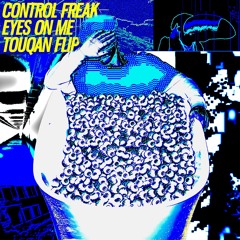 Control Freak - EYES ON ME (TOUQAN FLIP)