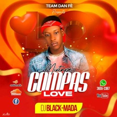Mixtape Compas Love Le Plein ❤️ Dj Black-Mada TEAM DAN FÈ (Mixtape Kompas 2023 Zafèm/Klass)