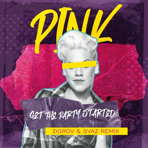 Stream PINK - Get The Party Started (ZIGROV & SVAZ Remix) by ZIGROV |  Listen online for free on SoundCloud