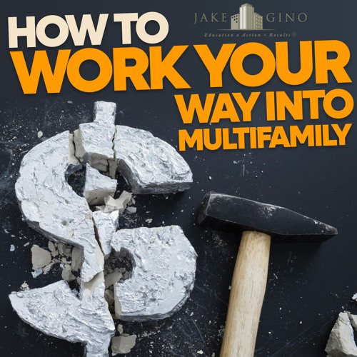 How to WORK your way into Multifamily Real Estate