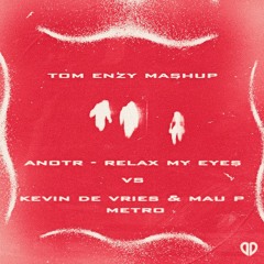 Kevin De Vries & Mau P vs. ANOTR - Metro Relax My Eyes (Tom Enzy Mashup) [DropUnited Exclusive]