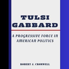 ❤read✔ Tulsi Gabbard: A Progressive Force in American Politics