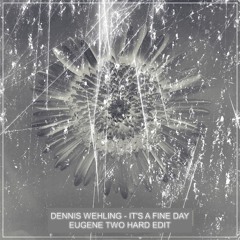 Dennis Wehling - It's a fine day (Eugene Two hard edit) [FREE.MP3]