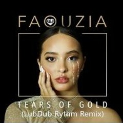 Faouzia - Tears Of Gold (Lubdub Rythm Remix)
