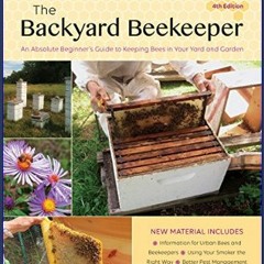 $${EBOOK} 📖 The Backyard Beekeeper, 4th Edition: An Absolute Beginner's Guide to Keeping Bees in Y