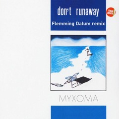 Myxoma - Don't Runaway (Flemming Dalum Remix)