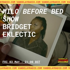 Milo Before Bed Show w/ Bridget Eklectic (03.05.24)