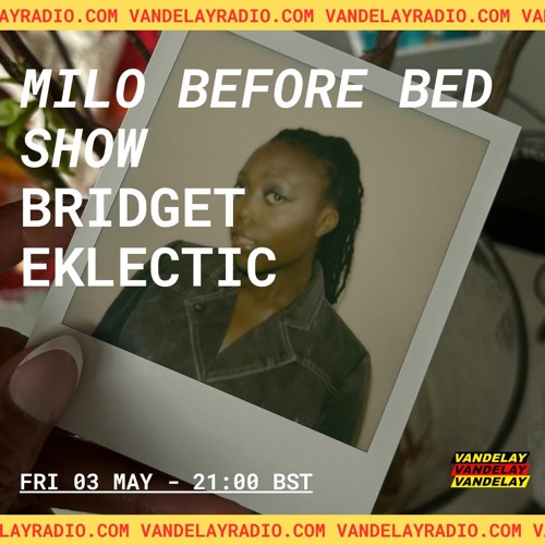 Milo Before Bed Show w/ Bridget Eklectic (03.05.24)