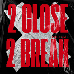 Follesinge - 2 Close 2 Break [FREE DL]