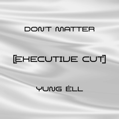 don't matter [executive cut]