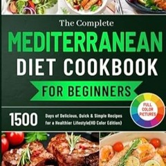 🍃>PDF [Book] The Complete Mediterranean Diet Cookbook for Beginners 1500 Days of De 🍃