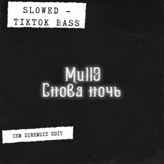 Mull3 - Снова Ночь (Cem Diremsiz Tiktok Slowed Version)[Bass Boosted]