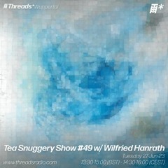 Tea-Snuggery Show #49w_Wilfried Hanrath (Threads*Wuppertal)-27-jun-23