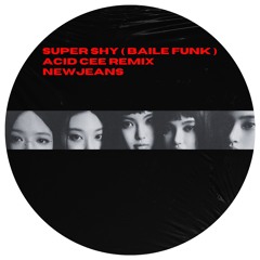 NEWJEANS - Super Shy (ACID CEE REMIX) [BAILE FUNK]