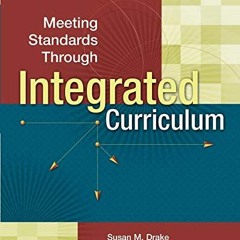 GET EPUB √ Meeting Standards Through Integrated Curriculum by  Susan M Drake &  Rebec