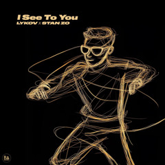 Lykov, STAN ZO - I See To You (Extended Mix)