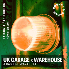 S04-E06-Bounce-and-Dream-Uk-Garage-x-Warehouse-:-A-Bassline-Way-of-Life