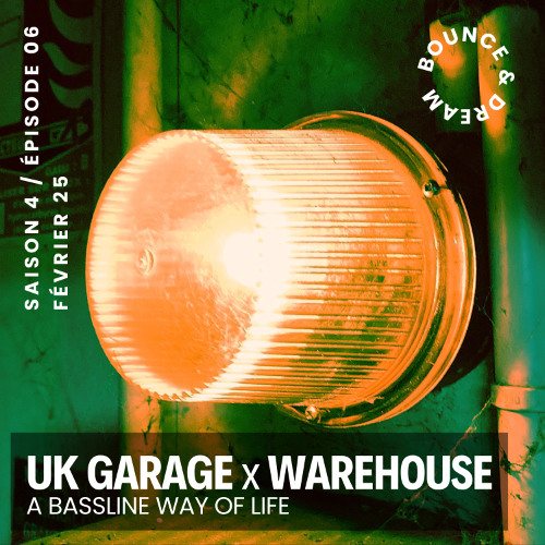 S04-E06-Bounce-and-Dream-Uk-Garage-x-Warehouse-:-A-Bassline-Way-of-Life