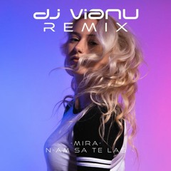 Mira - N-am Sa Te Las (Dj Vianu Remix)