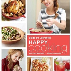 kindle👌 Happy Cooking: Make Every Meal Count ... Without Stressing Out: A Cookbook
