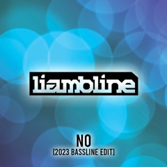 LIAM BLINE - NO [2023 BASSLINE EDIT]