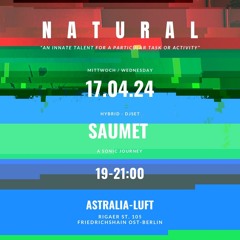 NATURAL pres SAUMET - 17.04.24 at Astralia-Luft in Astral Junction Berlin I Hybrid-Set