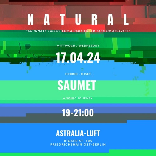 NATURAL pres SAUMET - 17.04.24 at Astralia-Luft in Astral Junction Berlin I Hybrid-Set