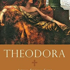 [PDF] Read Theodora: Actress, Empress, Saint (Women in Antiquity) by  David Potter