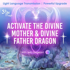 Activate The Divine Mother & Divine Father Dragon   Light Language Transmission