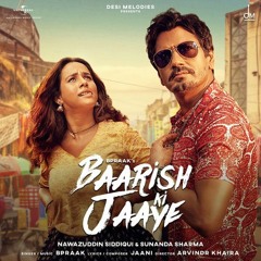 Baarish Ki Jaaye - B Praak X Nawazuddin Siddiqui