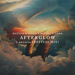 Matisse & Sadko & Michel Zitron - Afterglow (.anverse Festival Mix)