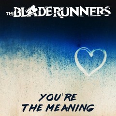 The BladeRunners - You're The Meaning