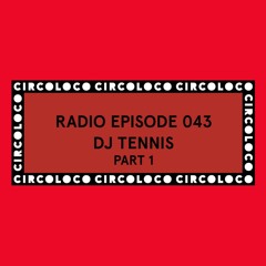 Circoloco Radio 043 - DJ Tennis Part 1