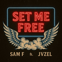 SAM F - Set Me Free w JVZEL