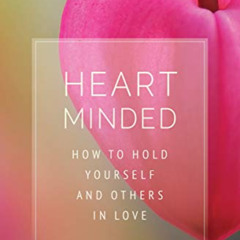 [Access] KINDLE 📋 Heart Minded: How to Hold Yourself and Others in Love by  Sarah Bl