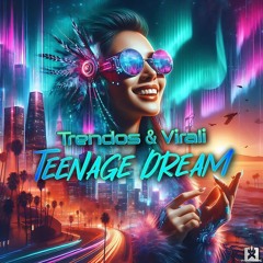 Trendos & Virali - Teenage Dream (Techno) [SINGLE] ★ OUT NOW! JETZT ERHÄLTLICH!