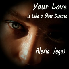Your Love Is Like a Slow Disease