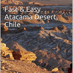 Access KINDLE 📪 TravelsWithSheila Guide: Fast & Easy Atacama Desert, Chile (Fast & E