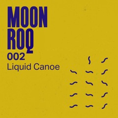 Moon Roq 002 | Liquid Canoe
