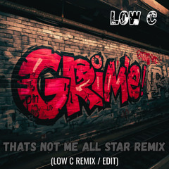 Thats Not Me All Star Remix ( Low C refix / Grime edit