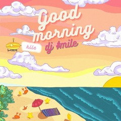 GOOD MORNING - DJ $MILE