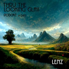 THRU THE LOOKING GLASS Podcast #040 Mixed by Lenz