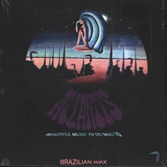 Macondo Mix: Brazilian Wax - Atlantis 'Beautiful music to go mad to'