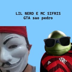LIL NERD-GTA Sao Pedro (Feat McSifris)