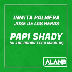 PREVIEW: Inmita Palmera Ft Jose De Las Heras - Papi Shady (AlanB Urban Tech Mashup)