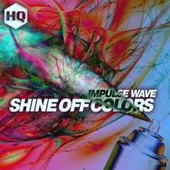 Impulse Wave - "Shine Off Colors" HQ:055